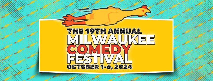 The 19th Annual Milwaukee Comedy Festival! Oct 1-6, 2024